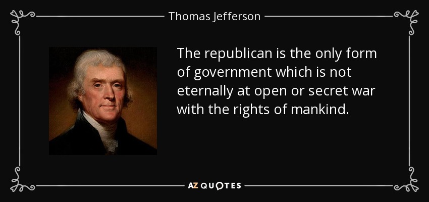 Thomas Jefferson Quote The Republican Is The Only Form Of Government 