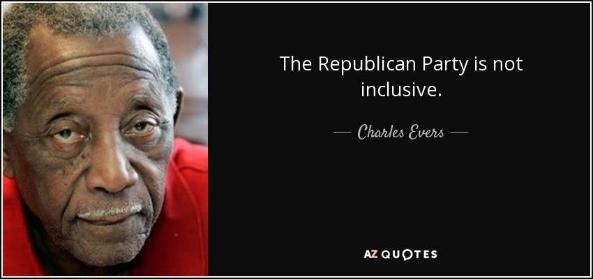 The Republican Party is not inclusive. - Charles Evers