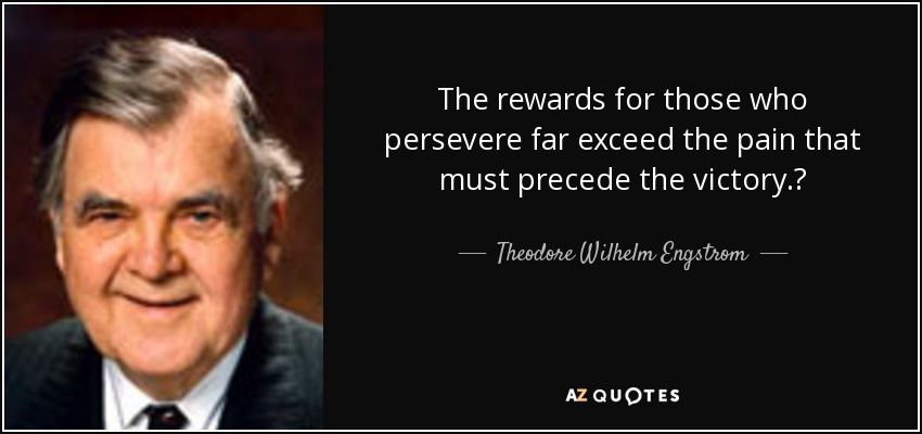 Theodore Wilhelm Engstrom quote The rewards for those who