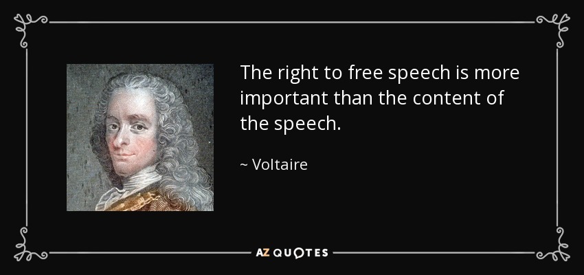 Voltaire quote: The right to free speech is more important than the...