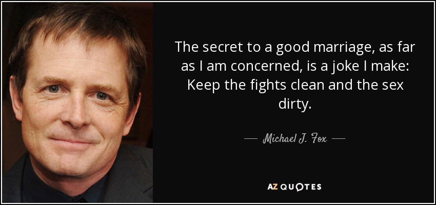 Michael J Fox Quote The Secret To A Good Marriage As Far As I