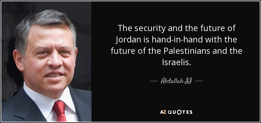 The security and the future of Jordan is hand-in-hand with the future of the Palestinians and the Israelis. - Abdallah II