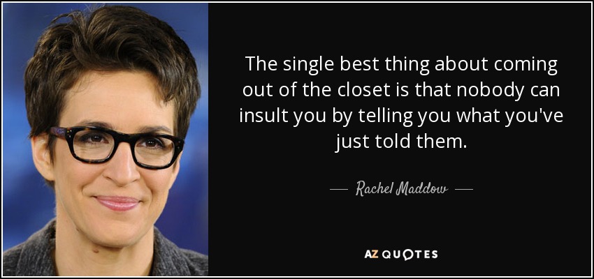 Rachel Maddow Quote The Single Best Thing About Coming Out Of The 