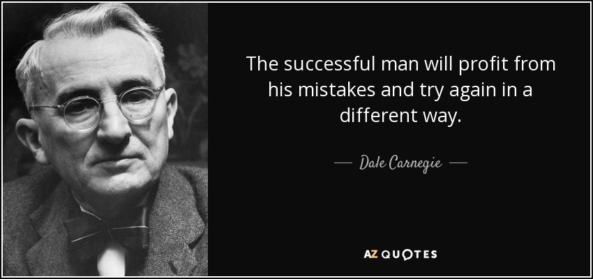 The successful man will profit from his mistakes and try again in a different way. - Dale Carnegie
