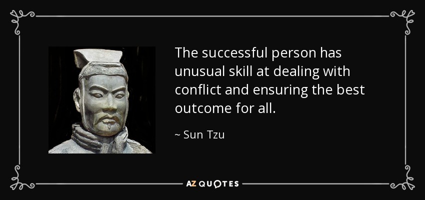 The successful person has unusual skill at dealing with conflict and ensuring the best outcome for all. - Sun Tzu
