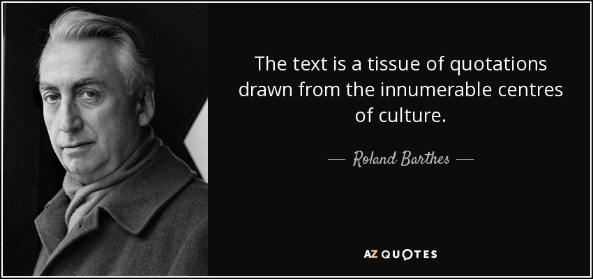 Roland Barthes quote: The text is a tissue of quotations drawn from the...