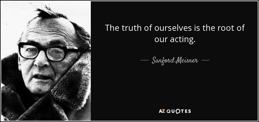 Sanford Meisner quote: The truth of ourselves is the root of our acting.