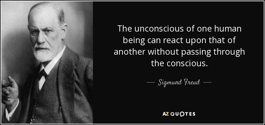 Sigmund Freud Quote The Unconscious Of One Human Being Can React Upon That