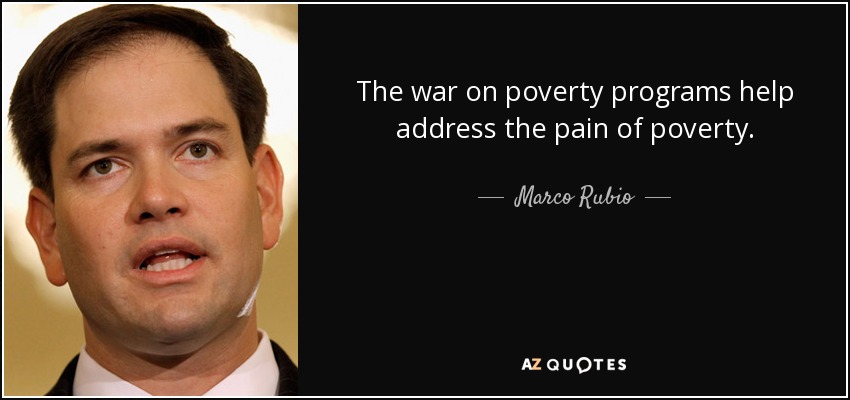 The war on poverty programs help address the pain of poverty. - Marco Rubio
