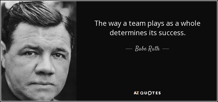 Quote The Way A Team Plays As A Whole Determines Its Success Babe Ruth 69 92 43 