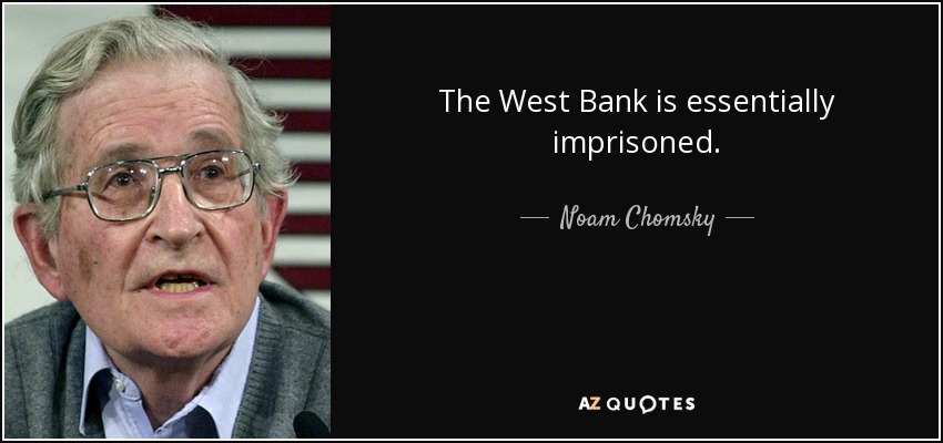 The West Bank is essentially imprisoned. - Noam Chomsky