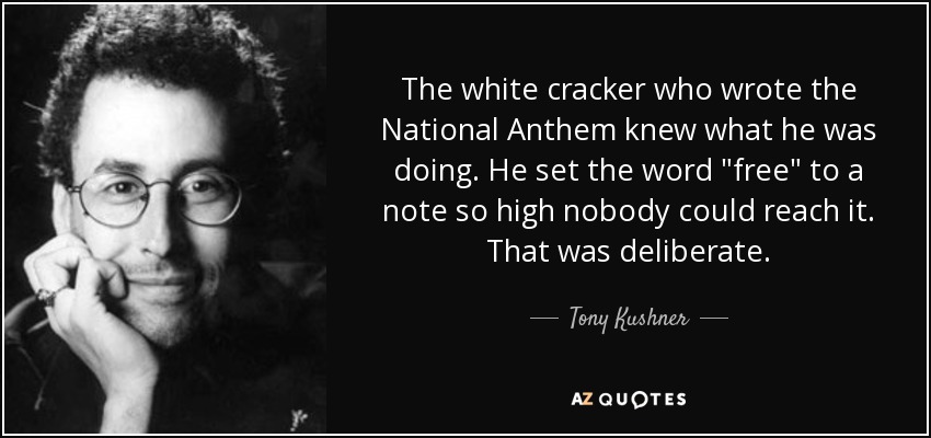 The white cracker who wrote the National Anthem knew what he was doing. He set the word 
