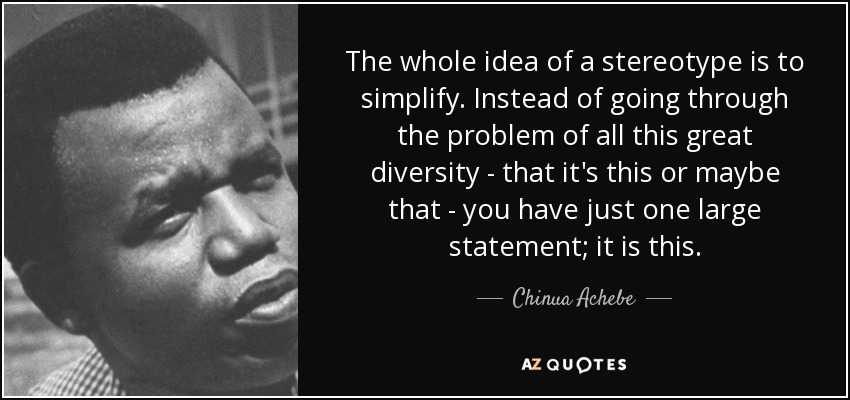 chinua-achebe-quote-the-whole-idea-of-a-stereotype-is-to-simplify-instead