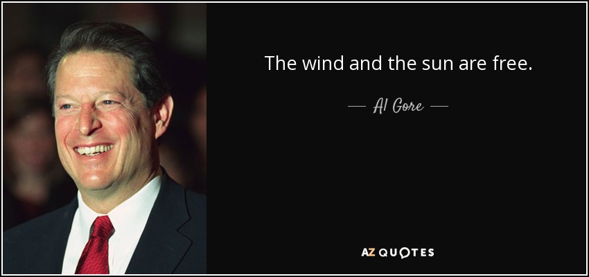 The wind and the sun are free. - Al Gore