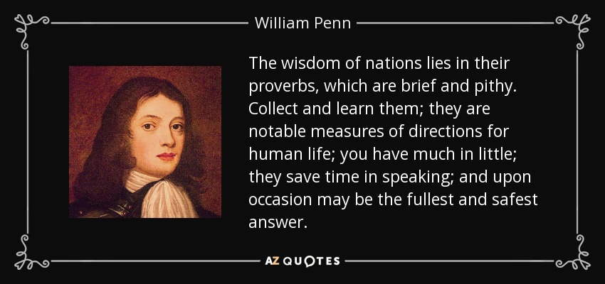 William Penn quote: The wisdom of nations lies in their proverbs which