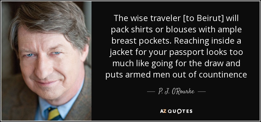 https://www.azquotes.com/picture-quotes/quote-the-wise-traveler-to-beirut-will-pack-shirts-or-blouses-with-ample-breast-pockets-reaching-p-j-o-rourke-53-8-0870.jpg