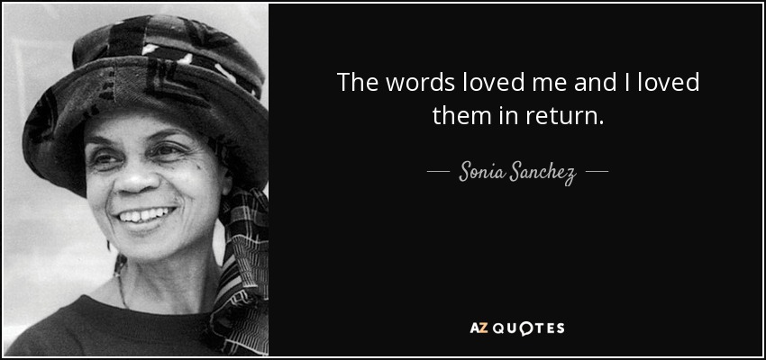 The words loved me and I loved them in return. - Sonia Sanchez