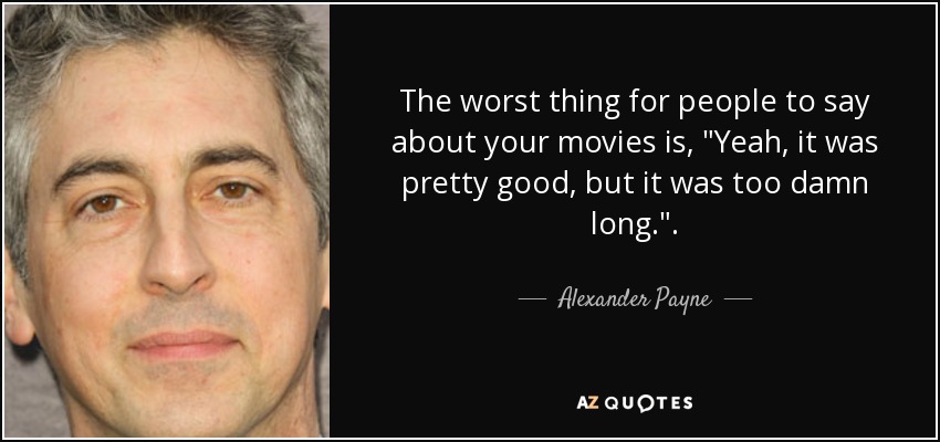 The worst thing for people to say about your movies is, 