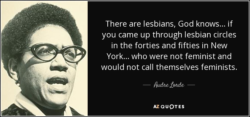 Audre Lorde Quote There Are Lesbians God Knows If You Came Up Through