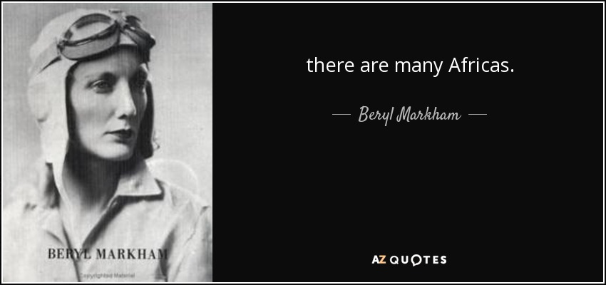 there are many Africas. - Beryl Markham