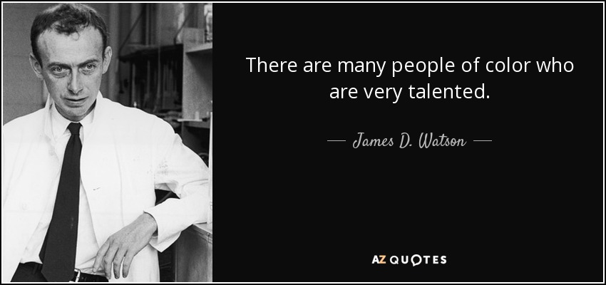 There are many people of color who are very talented. - James D. Watson