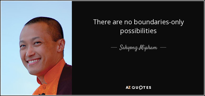 https://www.azquotes.com/picture-quotes/quote-there-are-no-boundaries-only-possibilities-sakyong-mipham-92-75-68.jpg