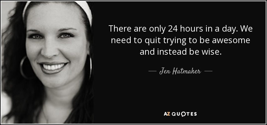 Jen Hatmaker quote: There are only 24 hours in a day. We need...