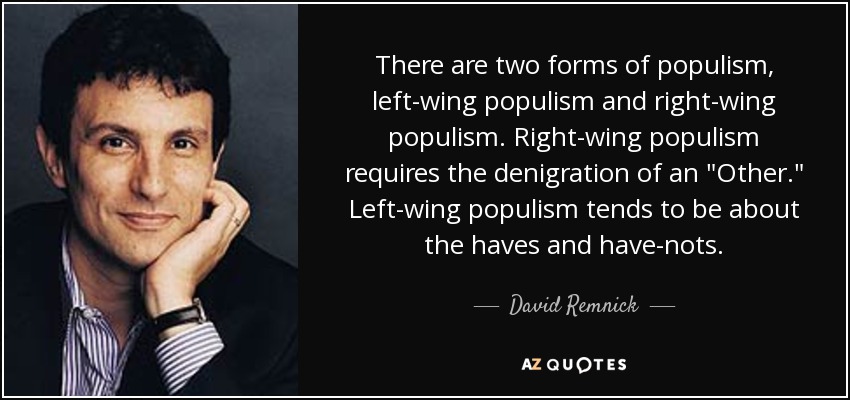 There are two forms of populism, left-wing populism and right-wing populism. Right-wing populism requires the denigration of an 
