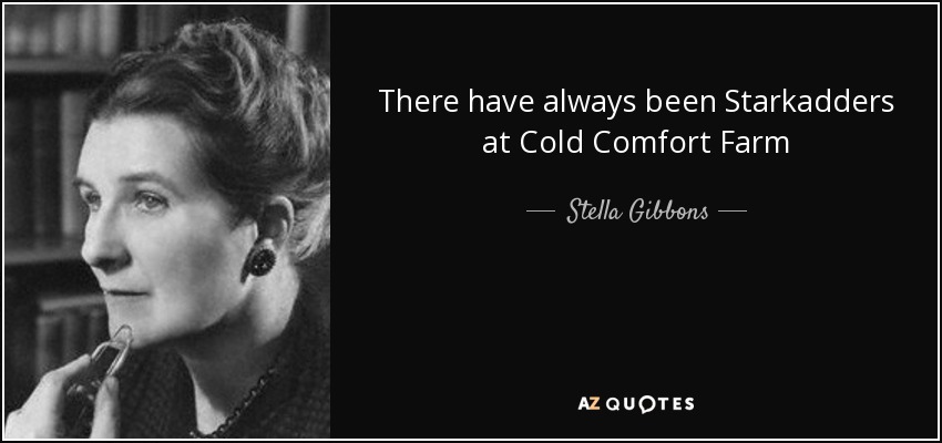 There have always been Starkadders at Cold Comfort Farm - Stella Gibbons