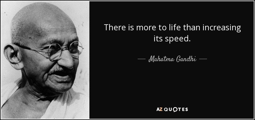 Mahatma Gandhi Quote There Is More To Life Than Increasing Its Speed