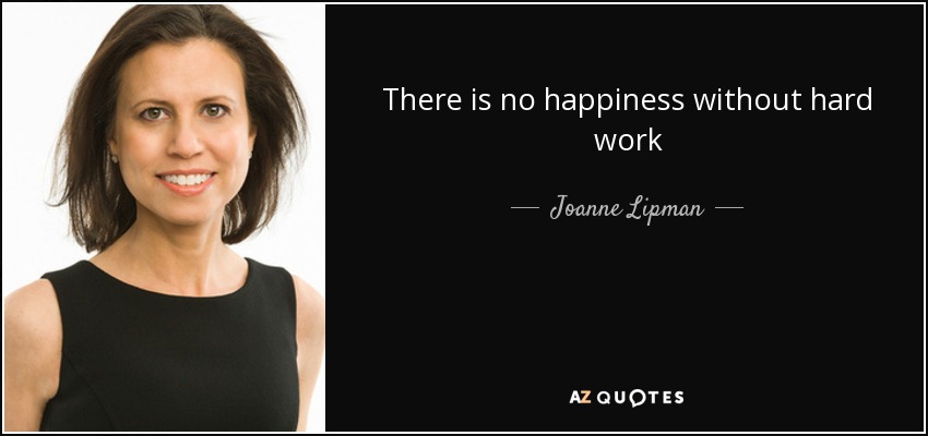 There is no happiness without hard work - Joanne Lipman