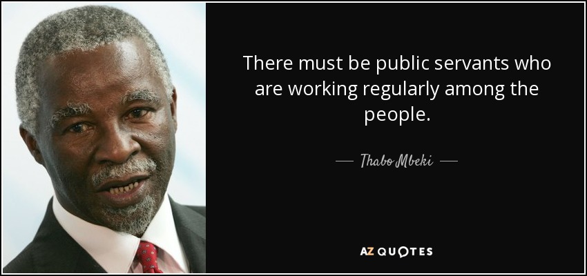 Thabo Mbeki quote: There must be public servants who are working ...