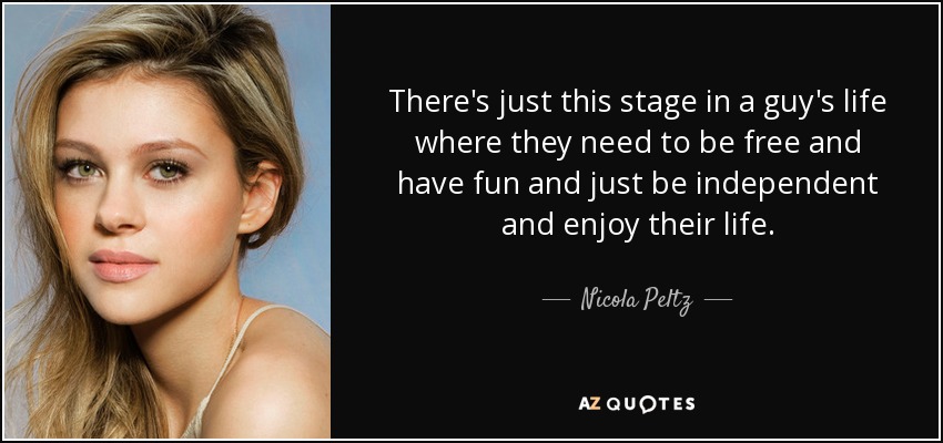 Nicola Peltz quote: There's just this stage in a guy's life where they...