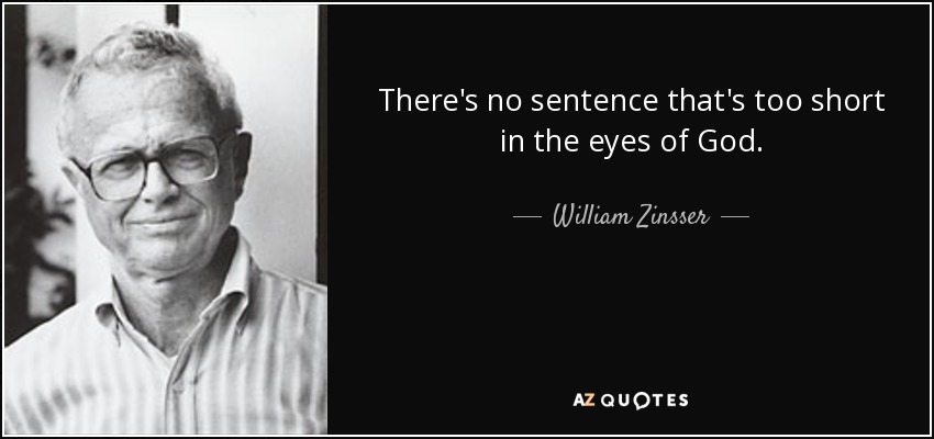 There's no sentence that's too short in the eyes of God. - William Zinsser