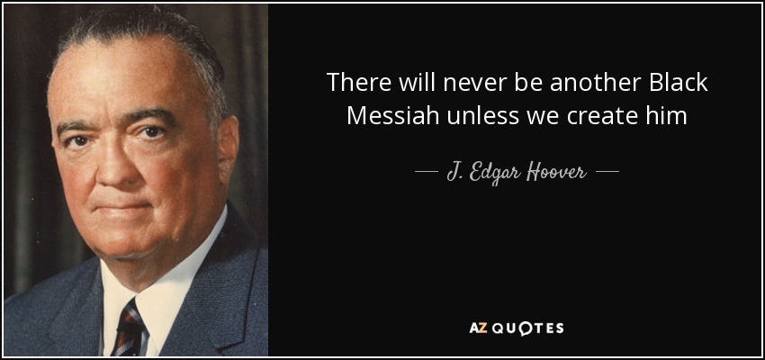 J. Edgar Hoover quote: There will never be another Black Messiah unless