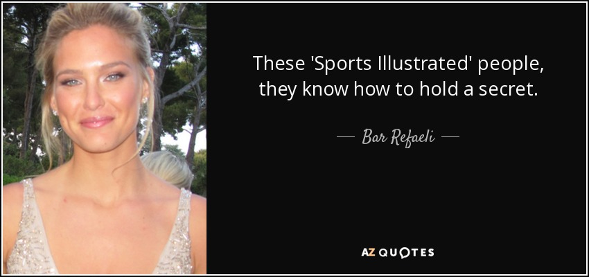 These 'Sports Illustrated' people, they know how to hold a secret. - Bar Refaeli