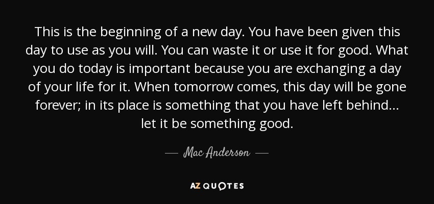 Mac Anderson Quote This Is The Beginning Of A New Day You Have