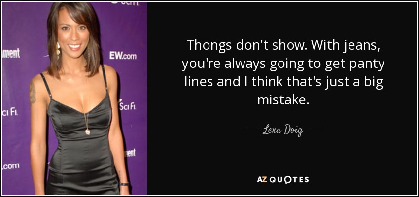 https://www.azquotes.com/picture-quotes/quote-thongs-don-t-show-with-jeans-you-re-always-going-to-get-panty-lines-and-i-think-that-lexa-doig-63-91-07.jpg