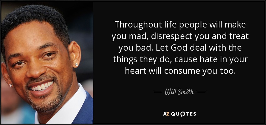 Will Smith quote: Throughout life people will make you mad, disrespect