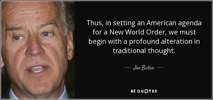 Thus, in setting an American agenda for a New World Order, we must begin with a profound alteration in traditional thought. - Joe Biden