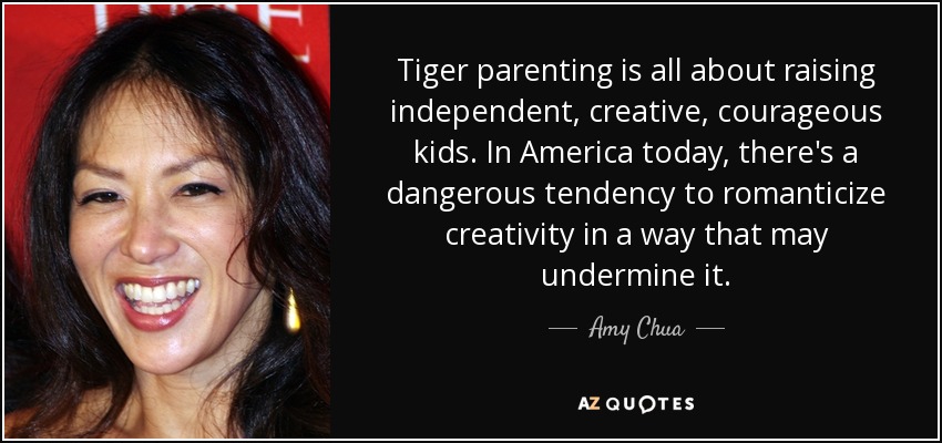 Amy Chua quote: Tiger parenting is all about raising ...