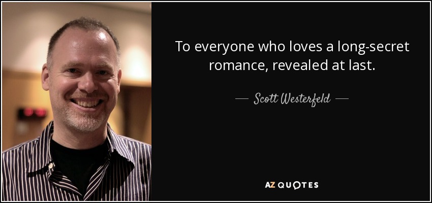 To everyone who loves a long-secret romance, revealed at last. - Scott Westerfeld