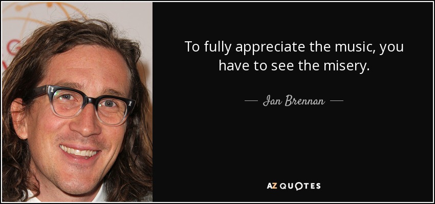To fully appreciate the music, you have to see the misery. - Ian Brennan