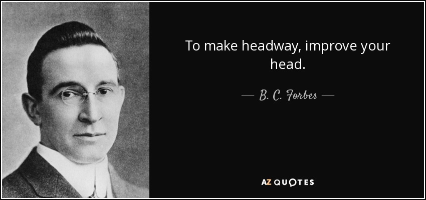 B C Forbes Quote To Make Headway Improve Your Head 