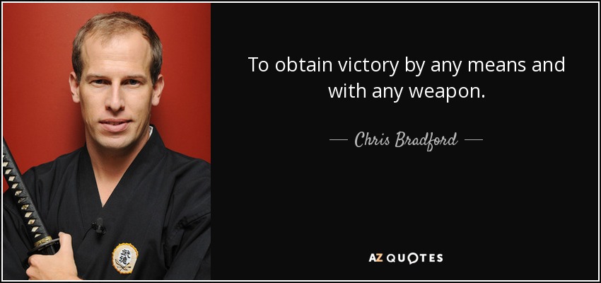 To obtain victory by any means and with any weapon. - Chris Bradford