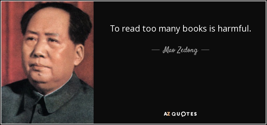 To read too many books is harmful. - Mao Zedong