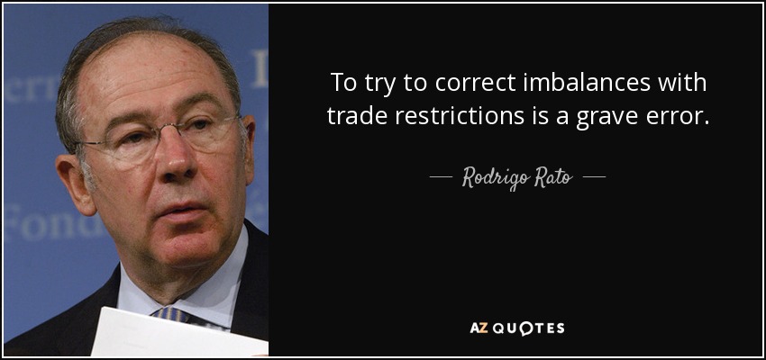 To try to correct imbalances with trade restrictions is a grave error. - Rodrigo Rato