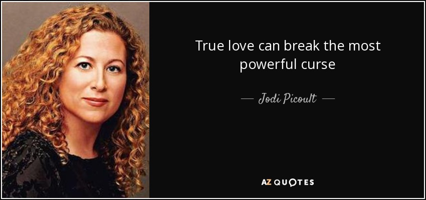 True love can break the most powerful curse - Jodi Picoult