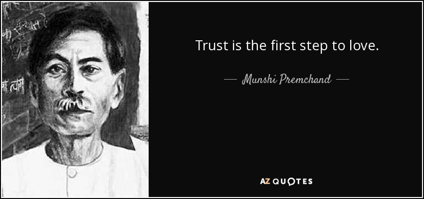 Trust is the first step to love. - Munshi Premchand