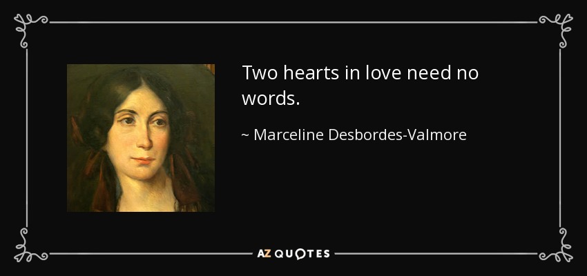 Two hearts in love need no words. - Marceline Desbordes-Valmore